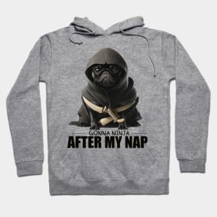 Pug Ninja, Gonna Ninja after my Nap Hoodie